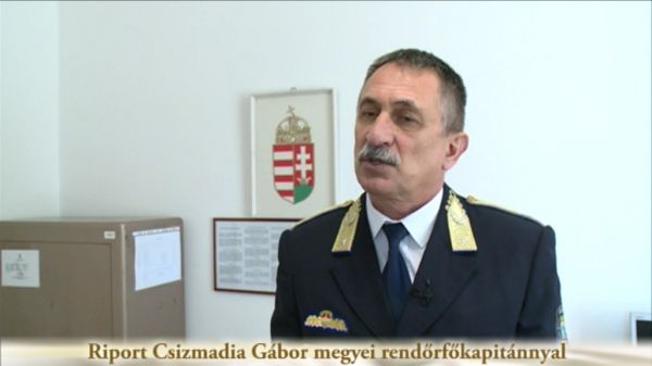 Riport Csizmadia Gábor megyei rendőrfőkapitánnyal