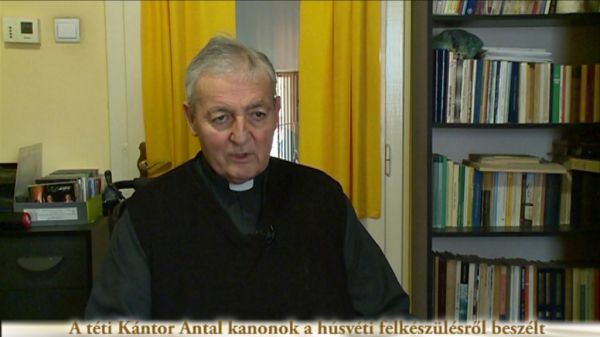 A téti Kántor Antal kanonok a húsvéti felkészülésről beszélt